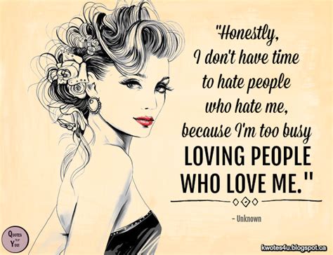 Quotes For You Honestly I Dont Have Time To Hate People Who Hate