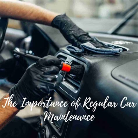 The Importance Of Regular Car Maintenance Keeping Your Vehicle In Top
