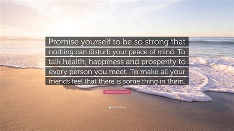 Christian D Larson Quote Promise Yourself To Be So Strong That