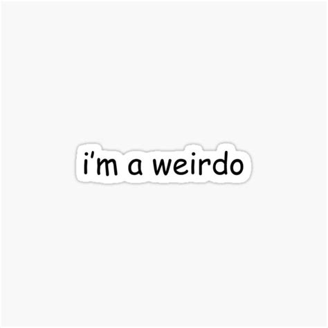 Im A Weirdo Sticker By Alpacastiel Redbubble