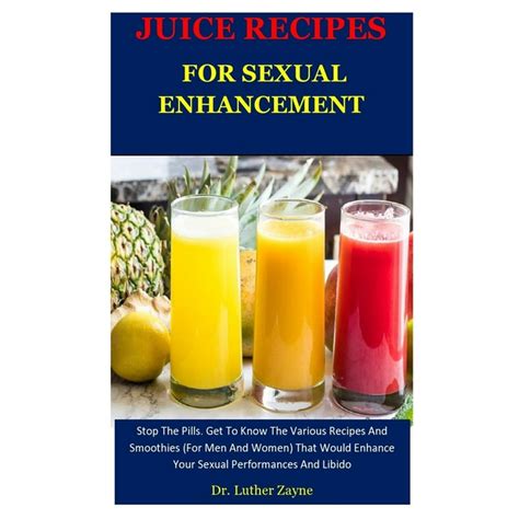 Juice Recipes For Sexual Enhancement Stop The Pills Get To Know The Various Recipes And