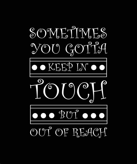 Sometimes You Gotta Keep In Touch But Out Of Reach T Shirt Design
