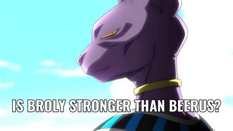 Is Broly Stronger Than Beerus Plus Everything Else You Should Know