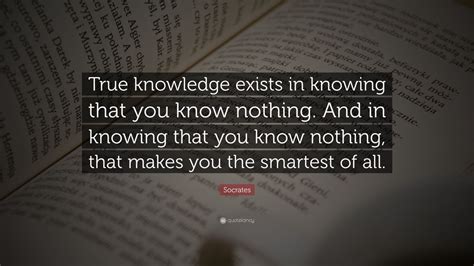 Socrates Quote True Knowledge Exists In Knowing That You Know Nothing And In Knowing That You