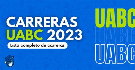 Carreras Uabc Lista Completa De Licenciaturas Y Facultades