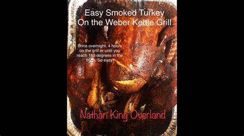brined and smoked turkey in the weber kettle grill in 4 hours full instructions in