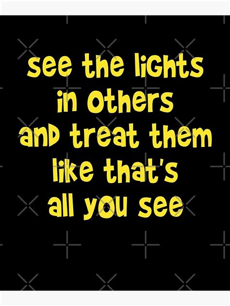 See The Lights In Others And Treat Them Like Thats All You See