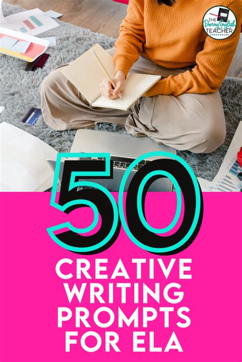 50 Creative Writing Prompts For Secondary Ela Teaching Creative Writing In Middle And High