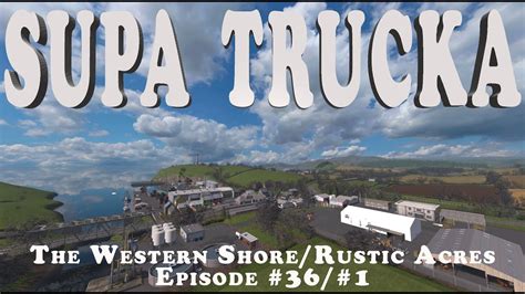 Supa Trucka The Western Shorerustic Acres Fs19 Ep 361 Youtube