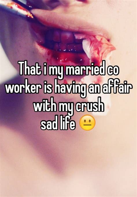 That I My Married Co Worker Is Having An Affair With My Crush Sad Life 😐
