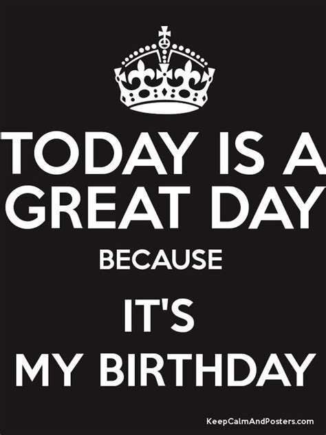 Today Is A Great Day Because Its My Birthday Poster Keep Calm