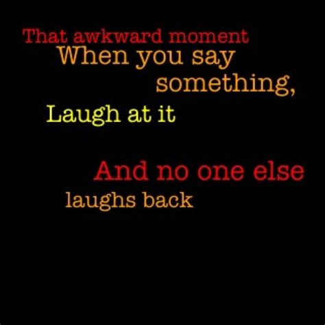 Haha So True Haha So True Like Quotes Awkward Moments Say