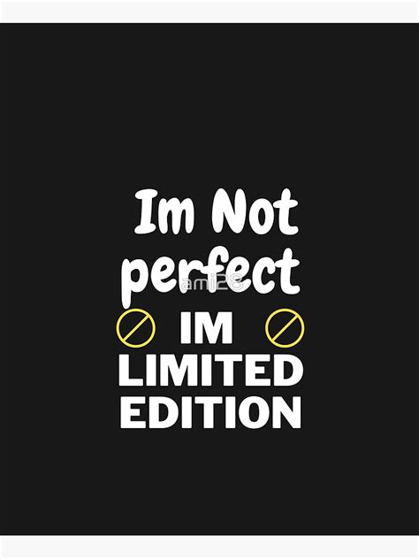 Im Not Perfectim Limited Edition Poster For Sale By Ami28 Redbubble
