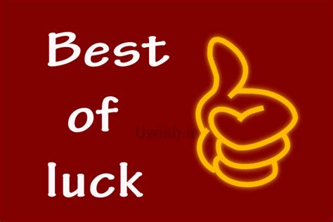 Sending someone good luck messages is a way to motivate them. Best of Luck | Uwish - Wishes and Greetings for all Occasions.