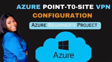Azure Project Azure Point To Site VPN Configuration Virtual Network