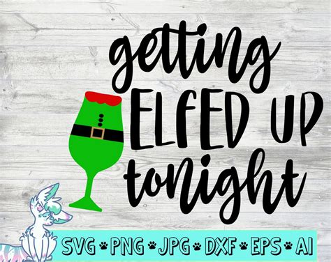 christmas svg funny let s get elfed up elf wine glass getting elfed up tonight svg love