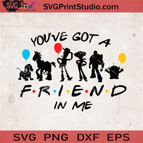 Youve Got A Friend In Me Svg Toy Story Friends Svg Friends Svg