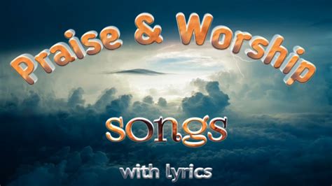 Praise And Worship Songs With Lyrics Youtube
