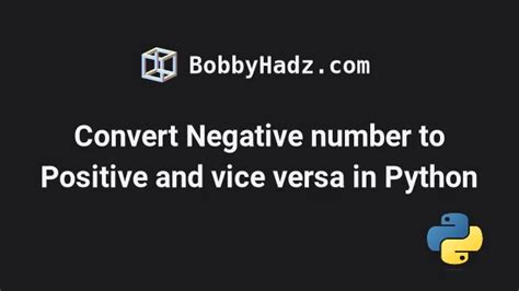 Convert Negative Number To Positive And Vice Versa In Python Bobbyhadz