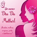 40 Mensagens do Dia da Mulher! Imagens para homenagear