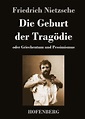 Die Geburt der Tragödie von Friedrich Nietzsche | ISBN 978-3-8430-4563 ...