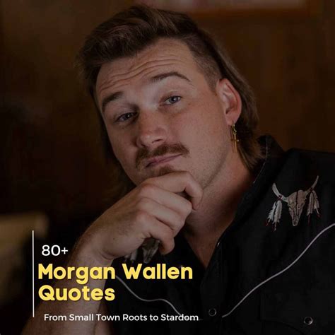 From Small Town Roots To Stardom Morgan Wallen Quotes On Success