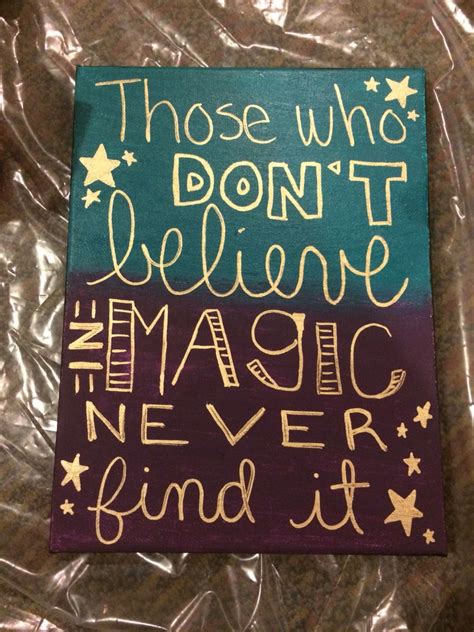 Below you'll find a collection of wise and insightful quotes never ever doubt in magic. Those who don't believe in magic never find it ...