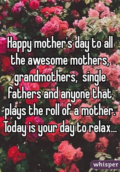 Happy Mother S Day To All The Awesome Mothers Grandmothers Single Fathers And Anyone That