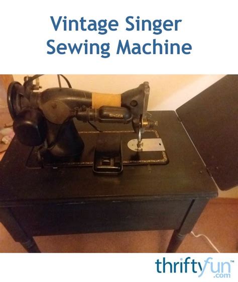 Value And Age Of A Vintage Singer Sewing Machine Thriftyfun