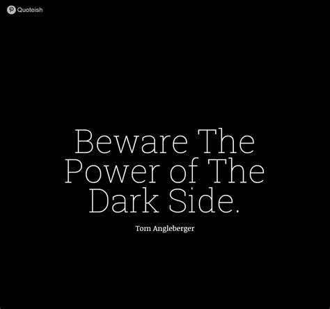 45 Dark Side Quotes Quoteish Dark Side Quotes Quotes By Emotions