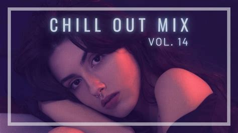 chill out mix [ 1 hour ] the best of chillstep ambient electronic vol 14 youtube