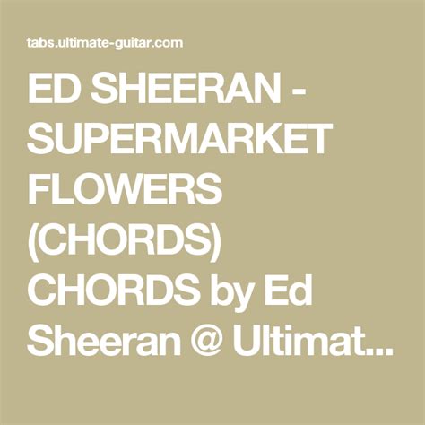 Send in your song request for guitar chords today! Ed Sheeran - Supermarket Flowers (Chords) | Supermarket ...