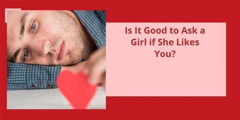 Is It Good To Ask A Girl If She Likes You