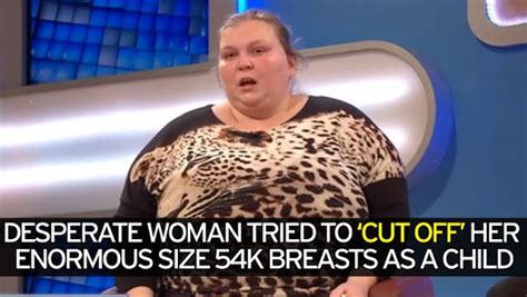 Desperate Woman Tried To Cut Off Enormous Size K Breasts Because