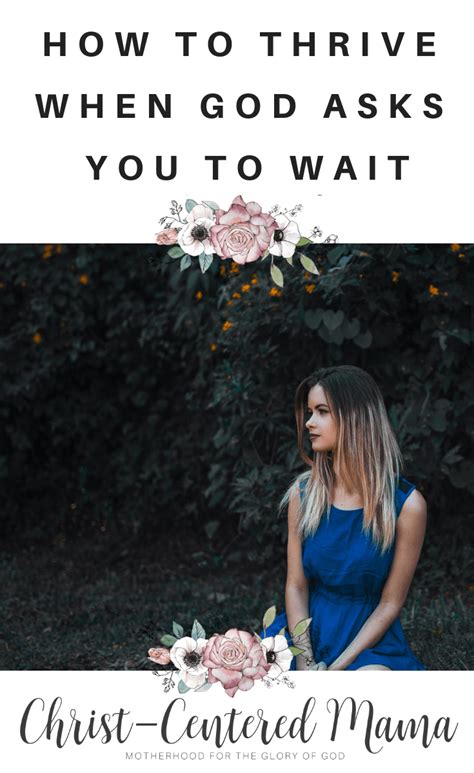 How To Thrive When God Asks You To Wait Christ Centered Mama