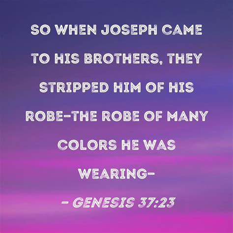 Genesis 3723 So When Joseph Came To His Brothers They Stripped Him Of