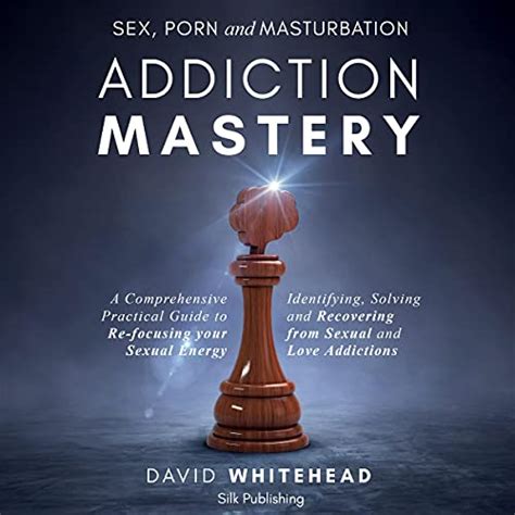Sex Porn And Masturbation Addiction Mastery A Comprehensive Practical