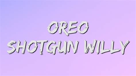 Shotgun Willy Oreo Lyrics Youtube