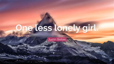 Justin Bieber Quote One Less Lonely Girl