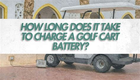 How Long Does It Take To Charge A Golf Cart Battery • Honest Golfers