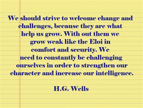 We Should Strive To Welcome Change And Challenges Because They Are