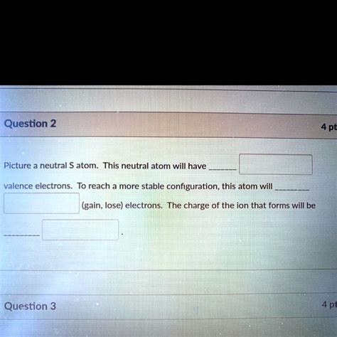 Solved Picture A Neutral Satom This Neutral Atom Will Have Valence Electrons To Reach A More