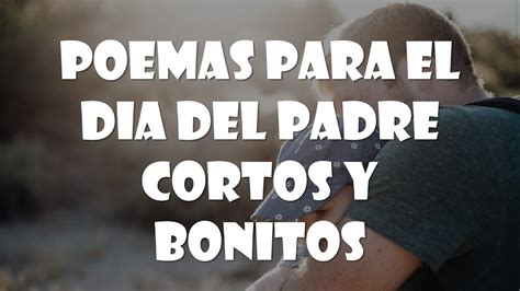 Arriba 68 Imagen Poemas Para El Dia Del Padre Cortos Y Bonitos