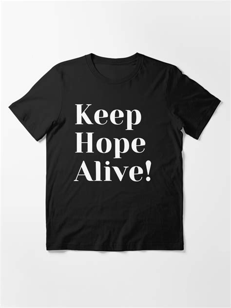 Keep Hope Alive T Shirt By Asika18 Redbubble