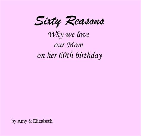 Sixty Reasons Why We Love Our Mom On Her 60th Birthday By Amy