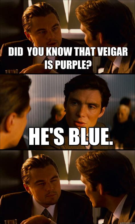 Did You Know That Veigar Is Purple Hes Blue Inception Quickmeme
