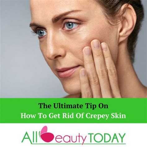 How To Get Rid Of Crepey Skin The Ultimate Guide