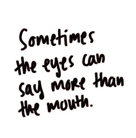 sometimes the eyes can say more than the mouth eye quotes daily quotes food quotes positive