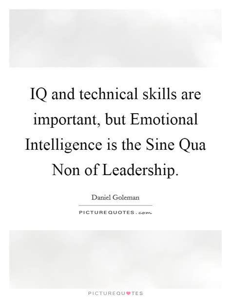 Iq And Technical Skills Are Important But Emotional Picture Quotes
