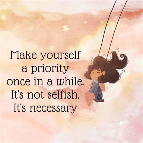 Make Yourself A Priority Once In A While Its Not Selfish Its